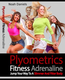 Plyometrics Fitness Adrenaline - Jump Your Way to a Slimmer and Fitter Body