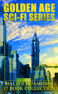 Golden Age Sci-Fi Series – Malcolm Jameson 17 Book Collection - Including the The Sorcerer's Apprentice, Famous Captain Bullard's 9 Adventures, Wreckers of the Star Patrol, Atom Bomb and Other Science Fiction &amp; Dystopian Classics