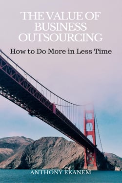 The Value of Business Outsourcing - How to Do More in Less Time
