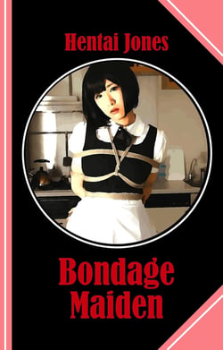 Bondage Maiden - The ultimate Tale of Submission and Love!