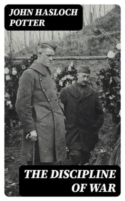The Discipline of War - Nine Addresses on the Lessons of the War in Connection with Lent