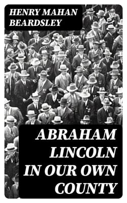 Abraham Lincoln in Our Own County
