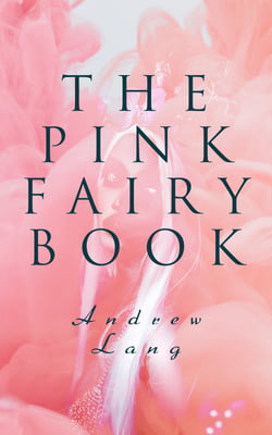 The Pink Fairy Book - 41 Enchanted Tales &amp; Stories