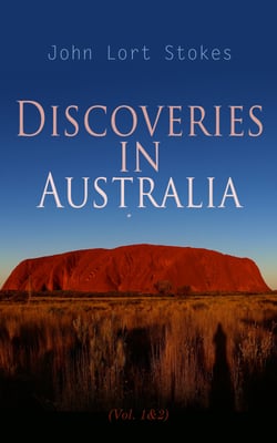 Discoveries in Australia (Vol. 1&amp;2) - With an Account of the Coasts and Rivers Explored and Surveyed During the Voyage of H. M. S. Beagle