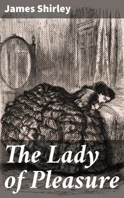 The Lady of Pleasure - A Comedie, as It Was Acted by Her Majesties Servants, at the Private House in Drury Lane