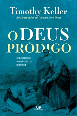 O Deus pródigo - Recuperando a essência da fé cristã