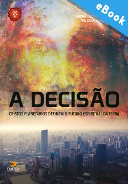 A decisão: Cristos planetários definem o futuro espiritual da terra - Cristos planetários definem o futuro espiritual da terra
