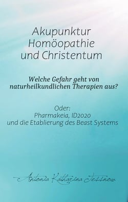 Akupunktur, Homöopathie und Christentum - Welche Gefahr geht von naturheilkundlichen Therapien aus? - Oder: Pharmakeia, ID2020 und die Etablierung des Beast Systems