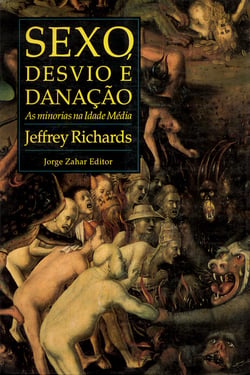 Sexo, Desvio e Danação - As minorias na Idade Média