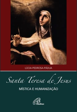 Santa Teresa de Jesus - Mística e humanização