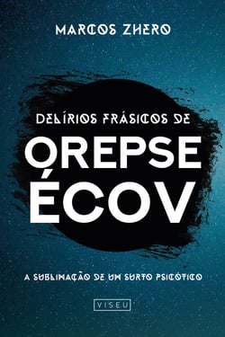 Delírios frásicos de Orepse Écov - A sublimação de um surto psicótico