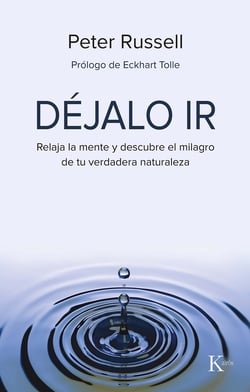 Déjalo ir - Relaja la mente y descubre el milagro de tu verdadera naturaleza
