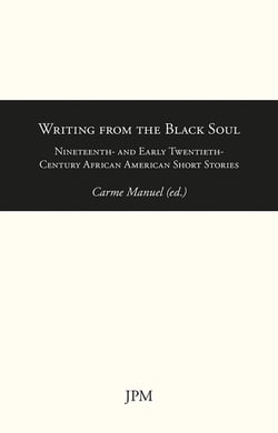 Writing from the Black Soul - Nineteenth- and Early Twentieth-Century African American Short Stories