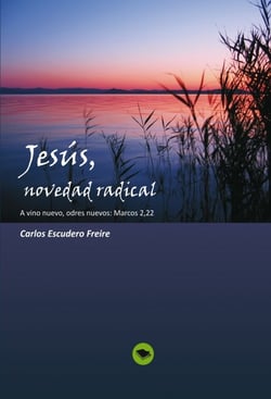 Jesús, novedad radical  A vino nuevo, odres nuevos: Marcos 2, 22
