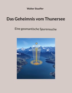 Das Geheimnis vom Thunersee - Eine geomantische Spurensuche