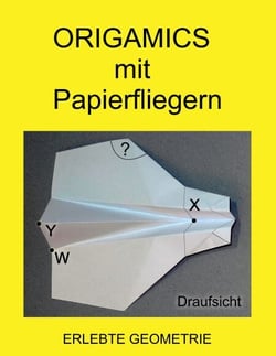 Origamics mit Papierfliegern - Erlebte Geometrie