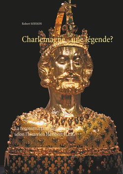 Charlemagne - une légende? - La reconstruction de la chronologie selon l'historien Heribert ILLIG