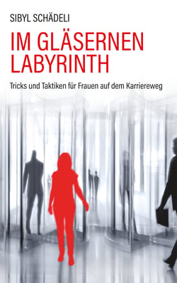Im gläsernen Labyrinth - Tricks und Taktiken für Frauen auf dem Karriereweg