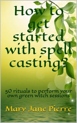 How to get started with spell casting? - 50 rituals to perform your own green witch sessions