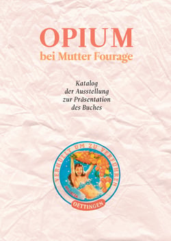 Opium bei Mutter Fourage - Katalog zur Ausstellung
