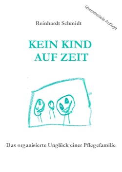 Kein Kind auf Zeit - Das organisierte Unglück einer Pflegefamilie