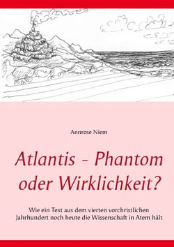Atlantis - Phantom oder Wirklichkeit? - Wie ein Text aus dem vierten vorchristlichen Jahrhundert noch heute die Wissenschaft in Atem hält
