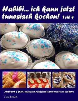 Habibi ... ich kann jetzt tunesisch kochen! Teil 4 - Jetzt wird´s süß! Tunesische Patisserie traditionell und modern!