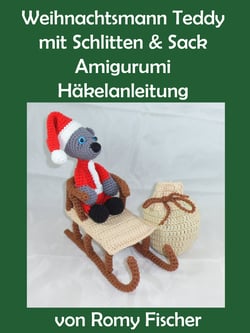 Weihnachtsmann Teddy mit Schlitten &amp; Sack - Amigurumi Häkelanleitung