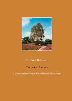 Aus meiner Umwelt - Lebenseindrücke und hinterlassene Gedanken