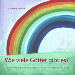 Wie viele Götter gibt es? - Ein Büchlein über die Entstehung und Toleranz zwischen den Religionen für 4-7 Jährige