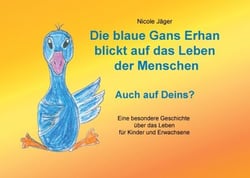 Die blaue Gans Erhan blickt auf das Leben der Menschen - Auch auf Deins?