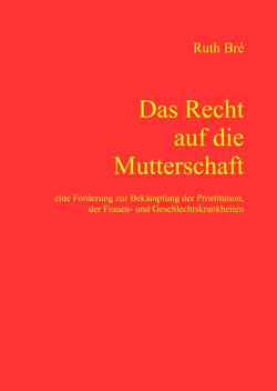 Das Recht auf die Mutterschaft - Eine Forderung zur Bekämpfung der Prostitution, der Frauen- und Geschlechtskrankheiten