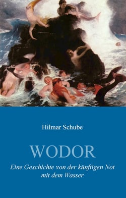 Wodor - Eine Geschichte von der künftigen Not mit dem Wasser
