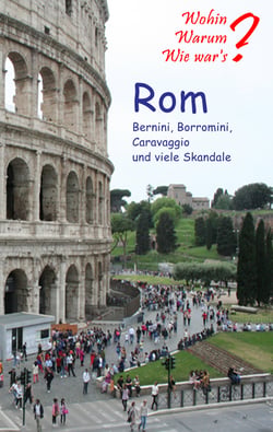 Rom - Bernini, Borromini,Caravaggio und viele Skandale