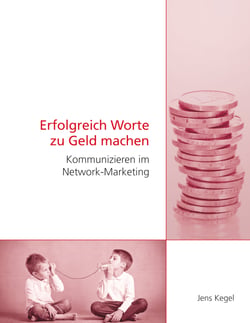 Erfolgreich Worte zu Geld machen - Kommunizieren im Network-Marketing