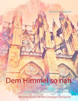Dem Himmel so nah - Faszination Kölner Dom und mehr