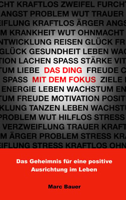 Das Ding mit dem Fokus - Das Geheimnis für eine positive Ausrichtung im Leben