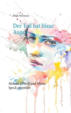 Der Tod hat blaue Augen - Augsburg Krimi – Melanie O'Neill und Mister Spock ermitteln
