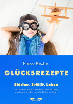 Glücksrezepte - Stärker. Erfüllt. Leben