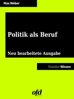 Politik als Beruf - Neu bearbeitete Ausgabe (Klassiker der ofd edition)