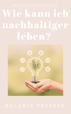 Wie kann ich nachhaltiger leben? - Der Einsteiger-Guide für ein nachhaltiges Leben