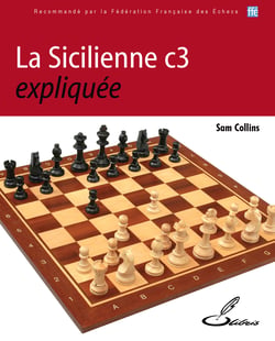 La Sicilienne c3 expliquée - Les ouvertures d'échecs expliquées - tome 5