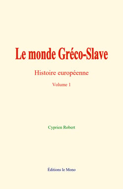 Le monde Gréco-Slave - Histoire Européenne - Volume 1