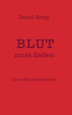 Blut muss fließen - Kleine Familiengeschichte