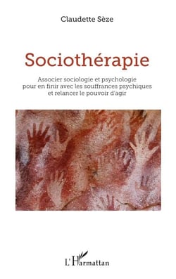 Sociothérapie - Associer sociologie et psychologie pour en finir avec les souffrances psychiques et relancer le pouvoir d'agir