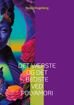 Det værste og det bedste ved polyamori - 22 danskere fortæller om de værste og de bedste oplevelser i deres polyamorøse liv