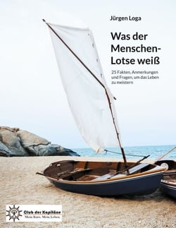 Was der Menschen-Lotse weiß - 25 Fakten, Anmerkungen und Fragen, um das Leben zu meistern