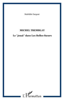 MICHEL TREMBLAY - Le " joual " dans Les Belles-Sœurs