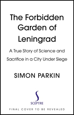 The Forbidden Garden of Leningrad - A True Story of Science and Sacrifice in a City under Siege