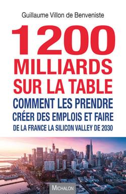 1200 milliards sur la table : comment les prendre ? - Créer des emplois et faire de la France la Silicon Valley de 2030